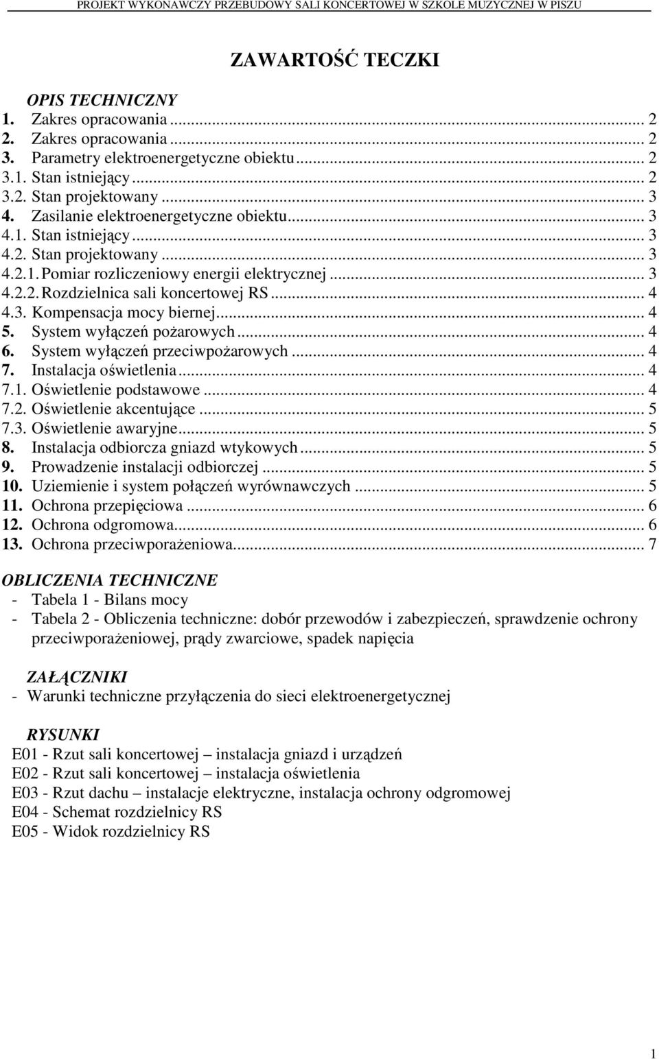 .. 4 5. System wyłączeń pożarowych... 4 6. System wyłączeń przeciwpożarowych... 4 7. Instalacja oświetlenia... 4 7.1. Oświetlenie podstawowe... 4 7.2. Oświetlenie akcentujące... 5 7.3.