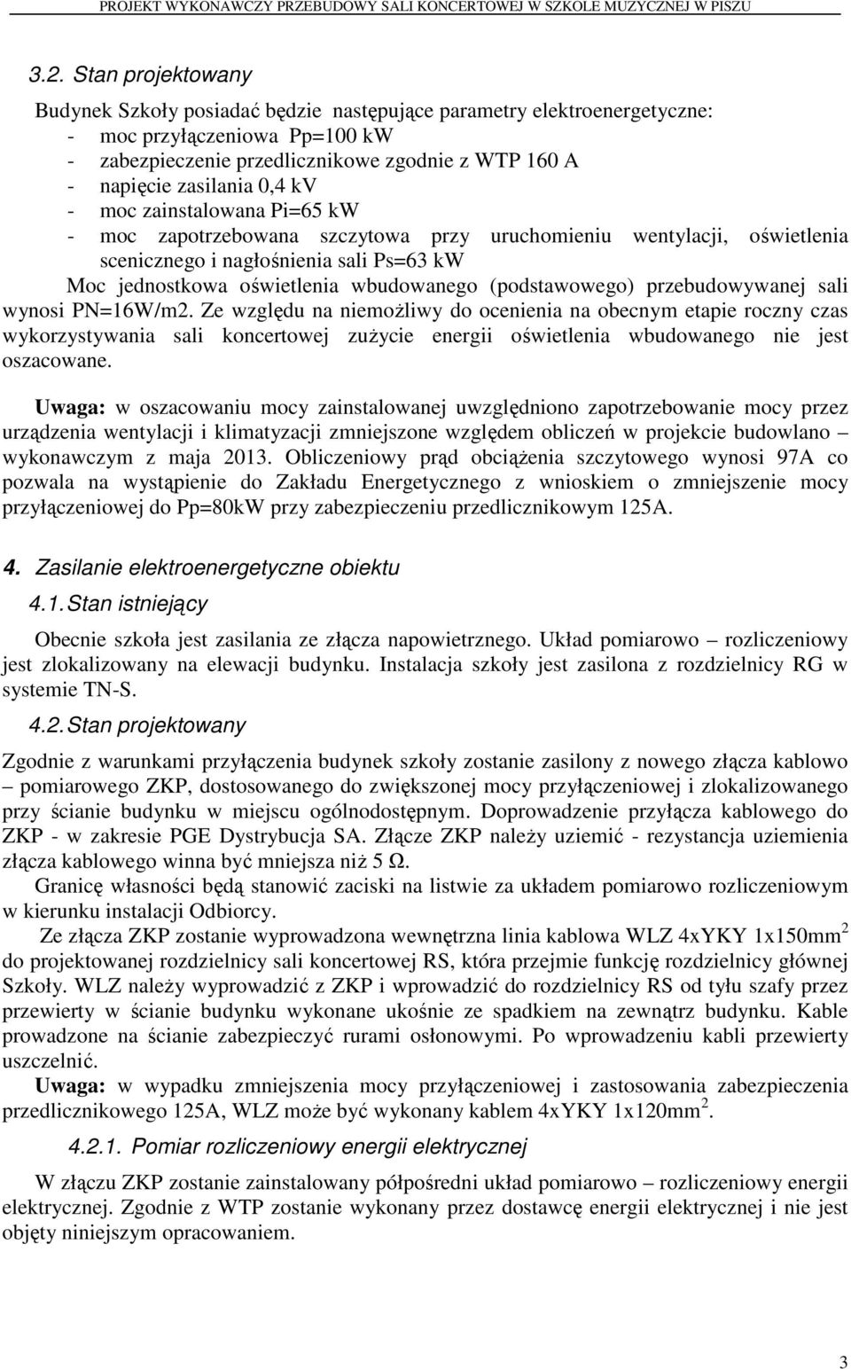 (podstawowego) przebudowywanej sali wynosi PN=16W/m2.