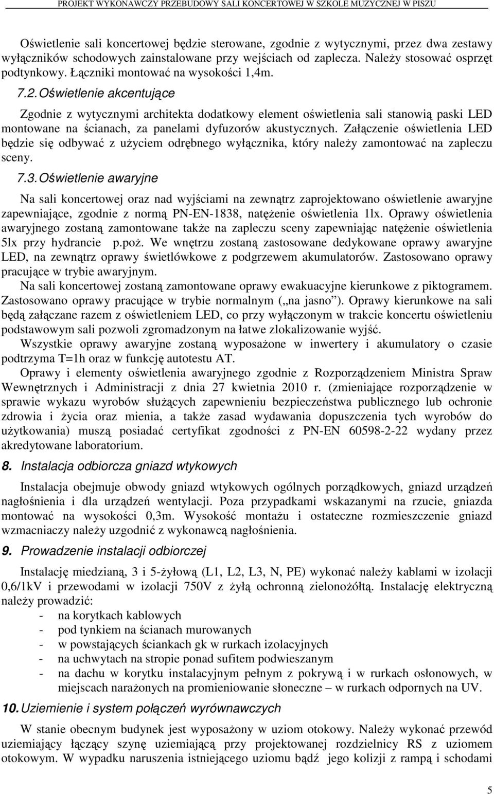 Oświetlenie akcentujące Zgodnie z wytycznymi architekta dodatkowy element oświetlenia sali stanowią paski LED montowane na ścianach, za panelami dyfuzorów akustycznych.