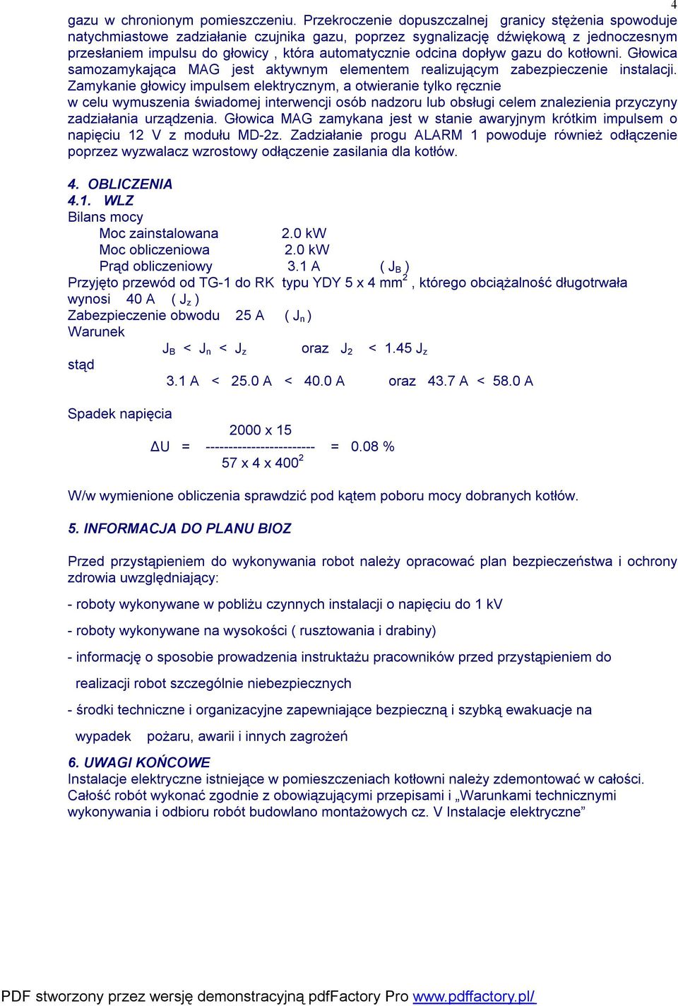 odcina dopływ gazu do kotłowni. Głowica samozamykająca MAG jest aktywnym elementem realizującym zabezpieczenie instalacji.