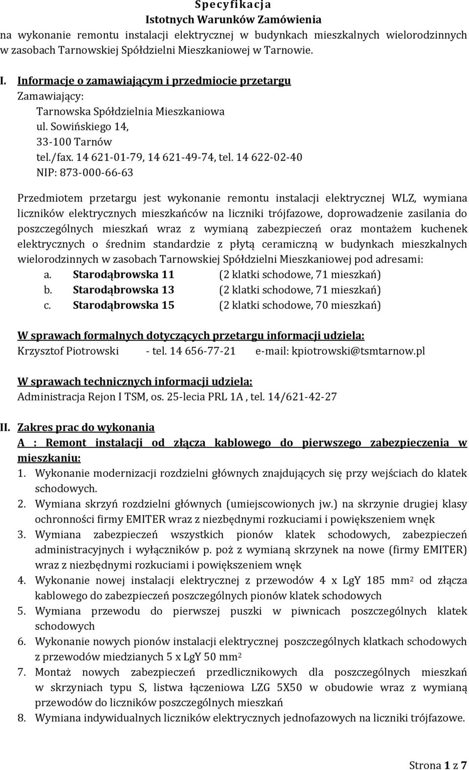 14 622-02-40 NIP: 873-000-66-63 Przedmiotem przetargu jest wykonanie remontu instalacji elektrycznej WLZ, wymiana liczników elektrycznych mieszkańców na liczniki trójfazowe, doprowadzenie zasilania