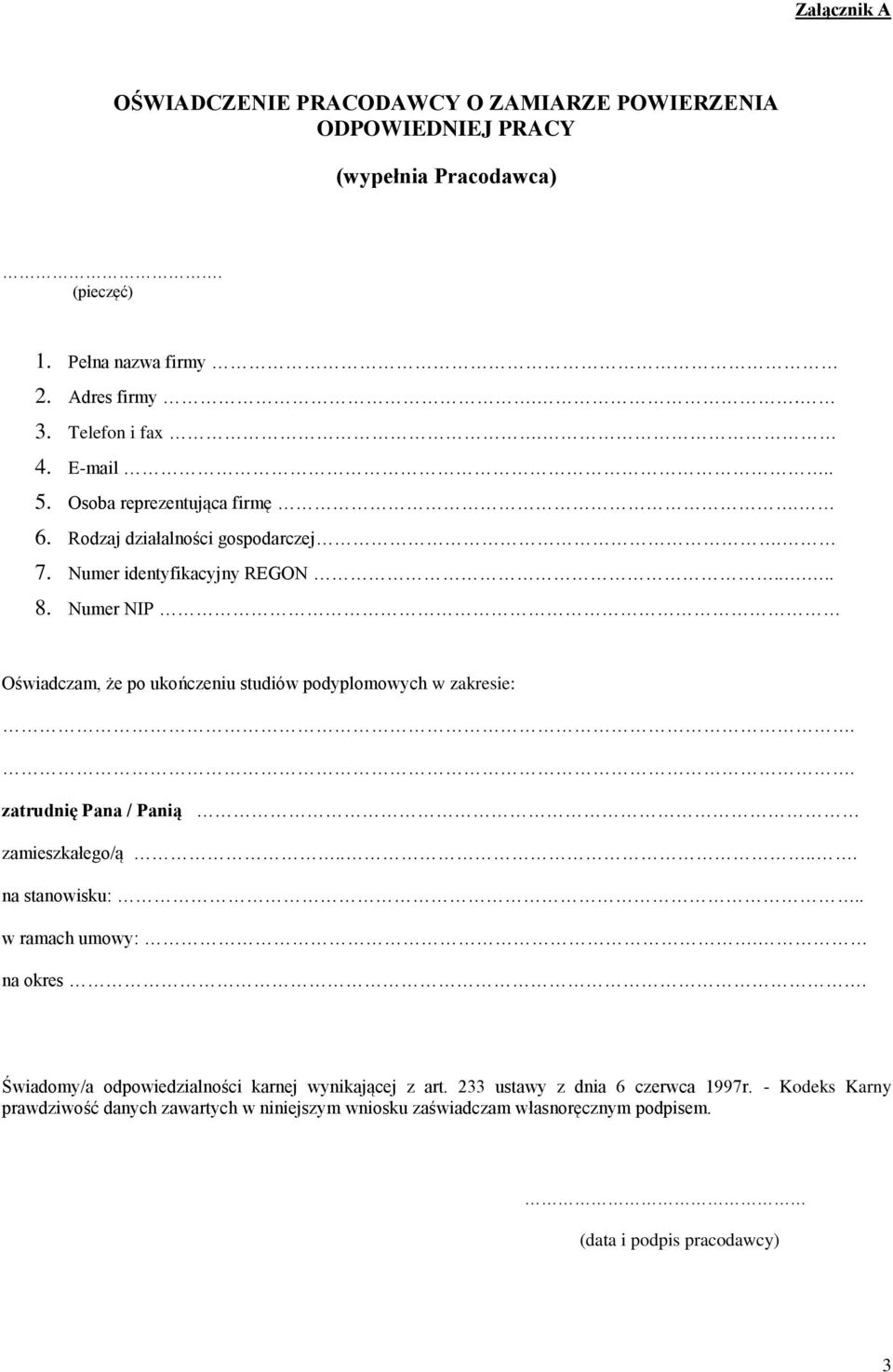 Numer NIP Oświadczam, że po ukończeniu studiów podyplomowych w zakresie:.. zatrudnię Pana / Panią zamieszkałego/ą..... na stanowisku:.. w ramach umowy:. na okres.