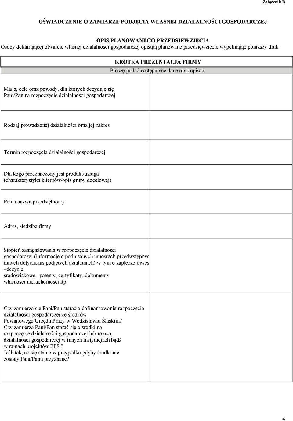 gospodarczej Rodzaj prowadzonej działalności oraz jej zakres Termin rozpoczęcia działalności gospodarczej Dla kogo przeznaczony jest produkt/usługa (charakterystyka klientów/opis grupy docelowej)