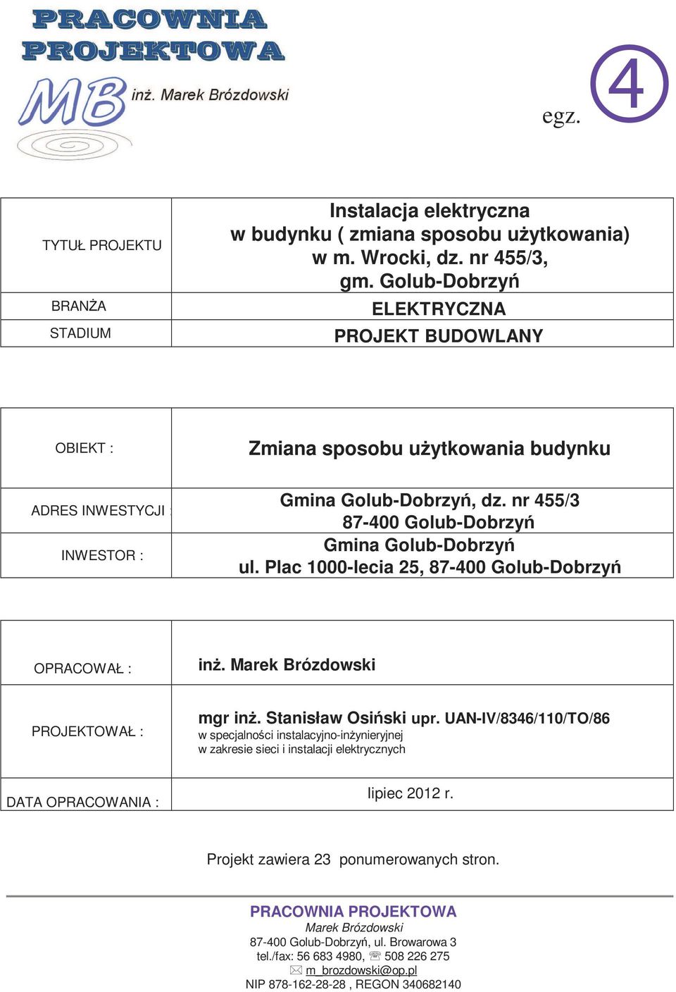 Plac 1000-lecia 25, 87-400 Golub-Dobrzyń OPRACOWAŁ : inż. Marek Brózdowski PROJEKTOWAŁ : mgr inż. Stanisław Osiński upr.