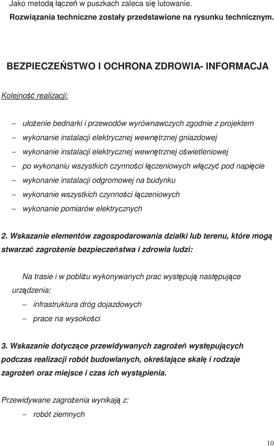 instalacji elektrycznej wewnętrznej oświetleniowej po wykonaniu wszystkich czynności łączeniowych włączyć pod napięcie wykonanie instalacji odgromowej na budynku wykonanie wszystkich czynności