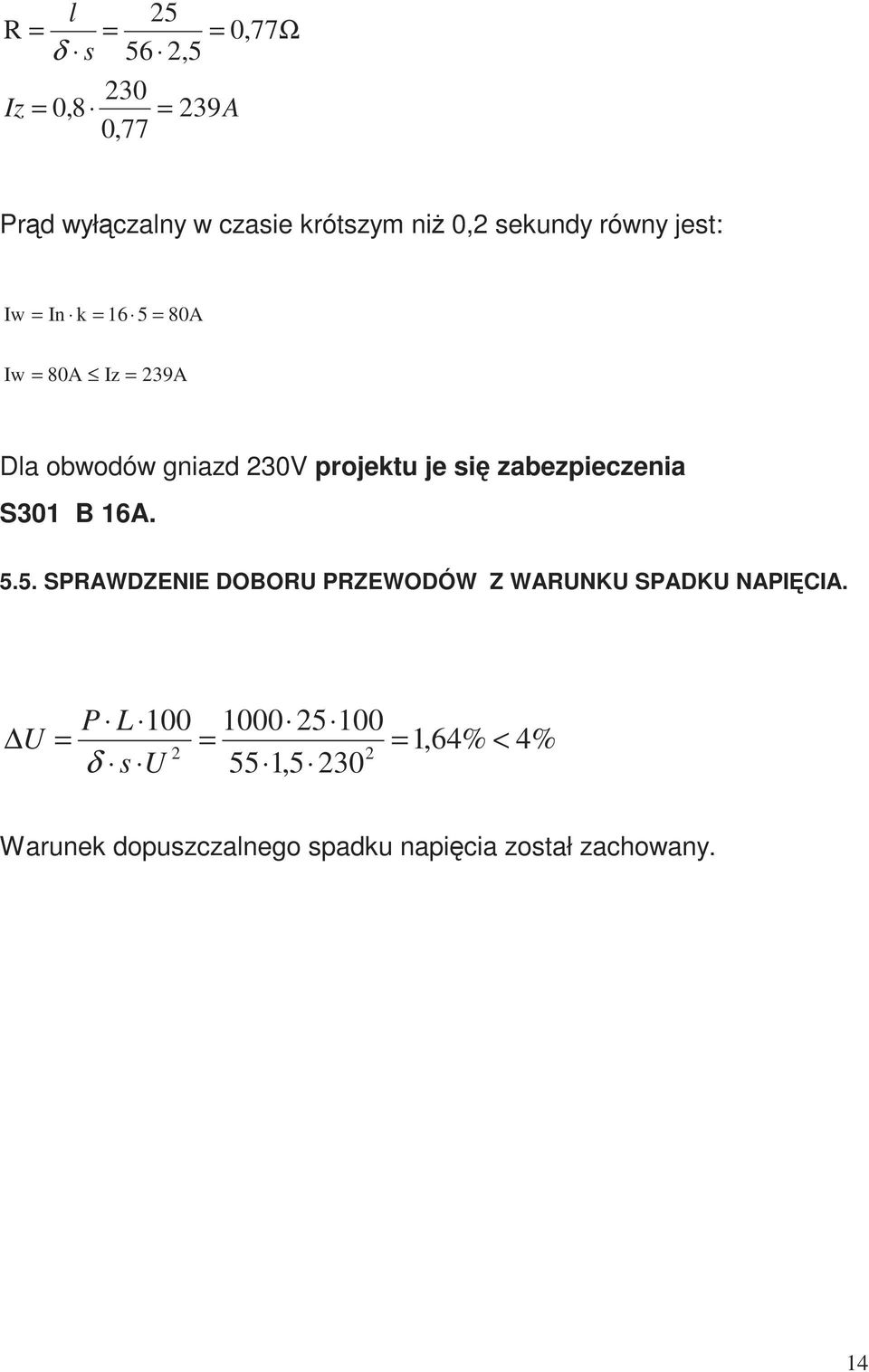 zabezpieczenia S301 B 16A. 5.5. SPRAWDZENIE DOBORU PRZEWODÓW Z WARUNKU SPADKU NAPIĘCIA.