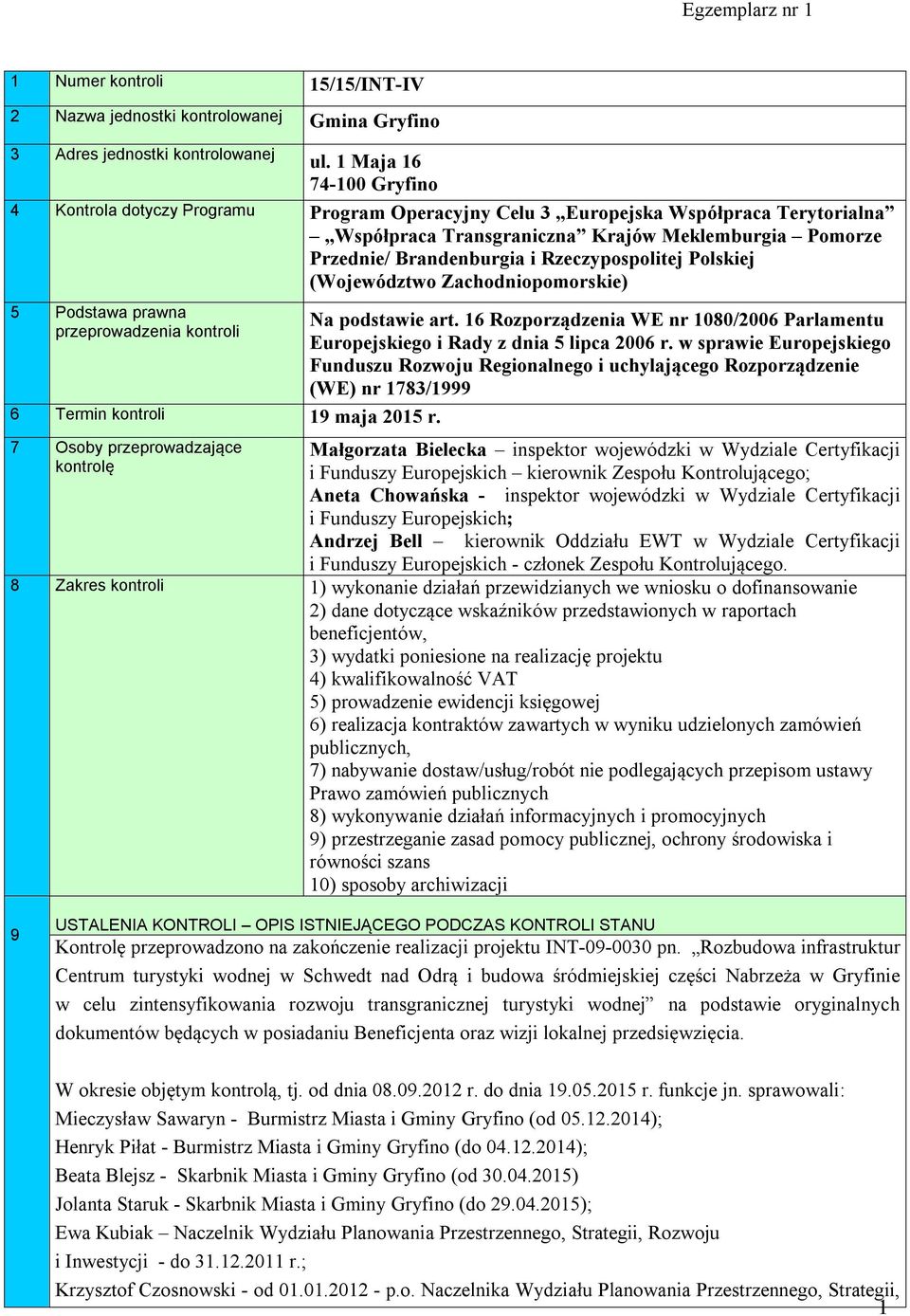 Rzeczypospolitej Polskiej (Województwo Zachodniopomorskie) 5 Podstawa prawna przeprowadzenia kontroli 6 Termin kontroli 19 maja 2015 r. Na podstawie art.