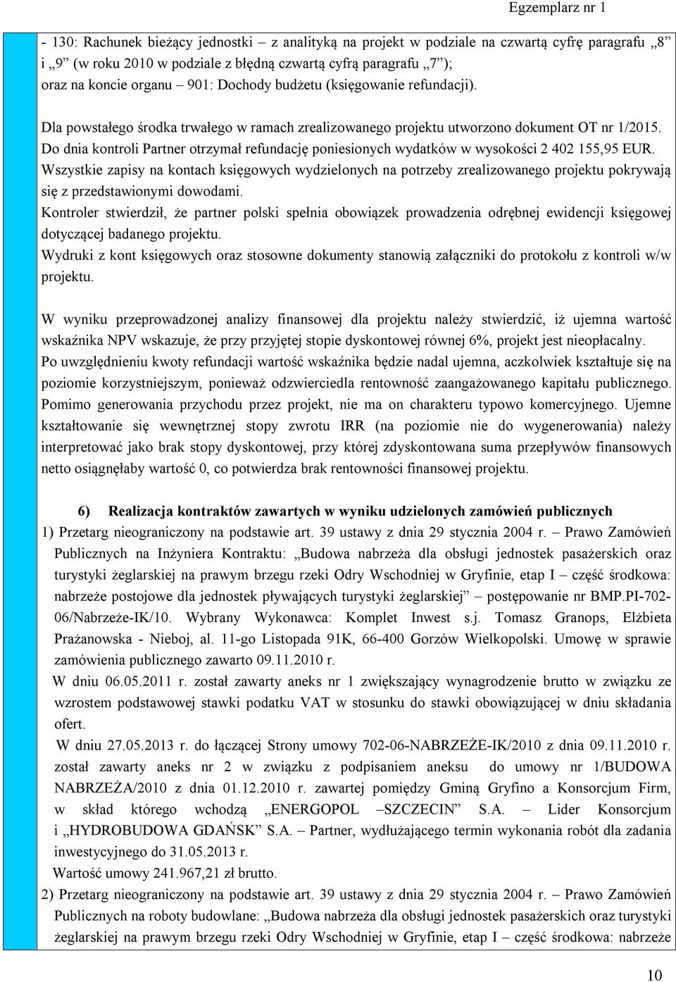 Do dnia kontroli Partner otrzymał refundację poniesionych wydatków w wysokości 2 402 155,95 EUR.