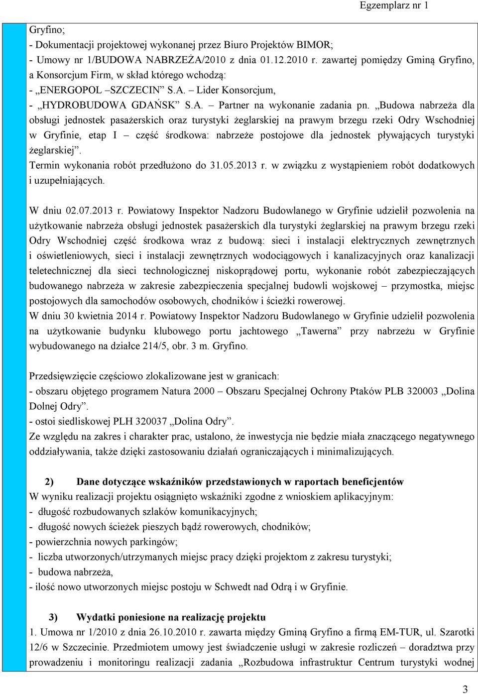 Budowa nabrzeża dla obsługi jednostek pasażerskich oraz turystyki żeglarskiej na prawym brzegu rzeki Odry Wschodniej Termin wykonania robót przedłużono do 31.05.2013 r.