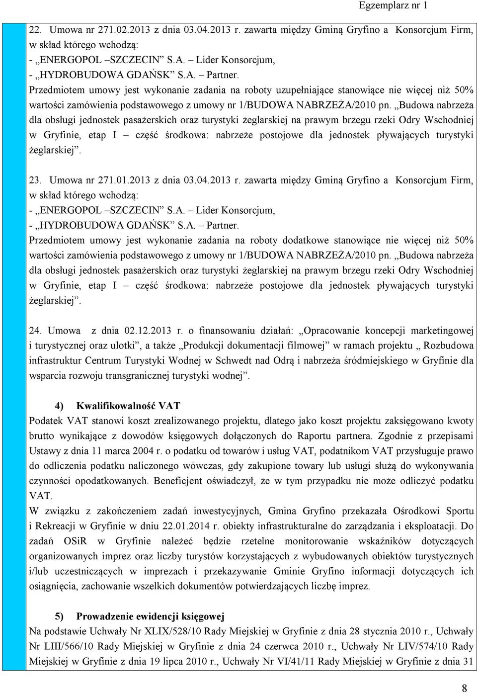 Budowa nabrzeża dla obsługi jednostek pasażerskich oraz turystyki żeglarskiej na prawym brzegu rzeki Odry Wschodniej 23. Umowa nr 271.01.2013 z dnia 03.04.2013 r.