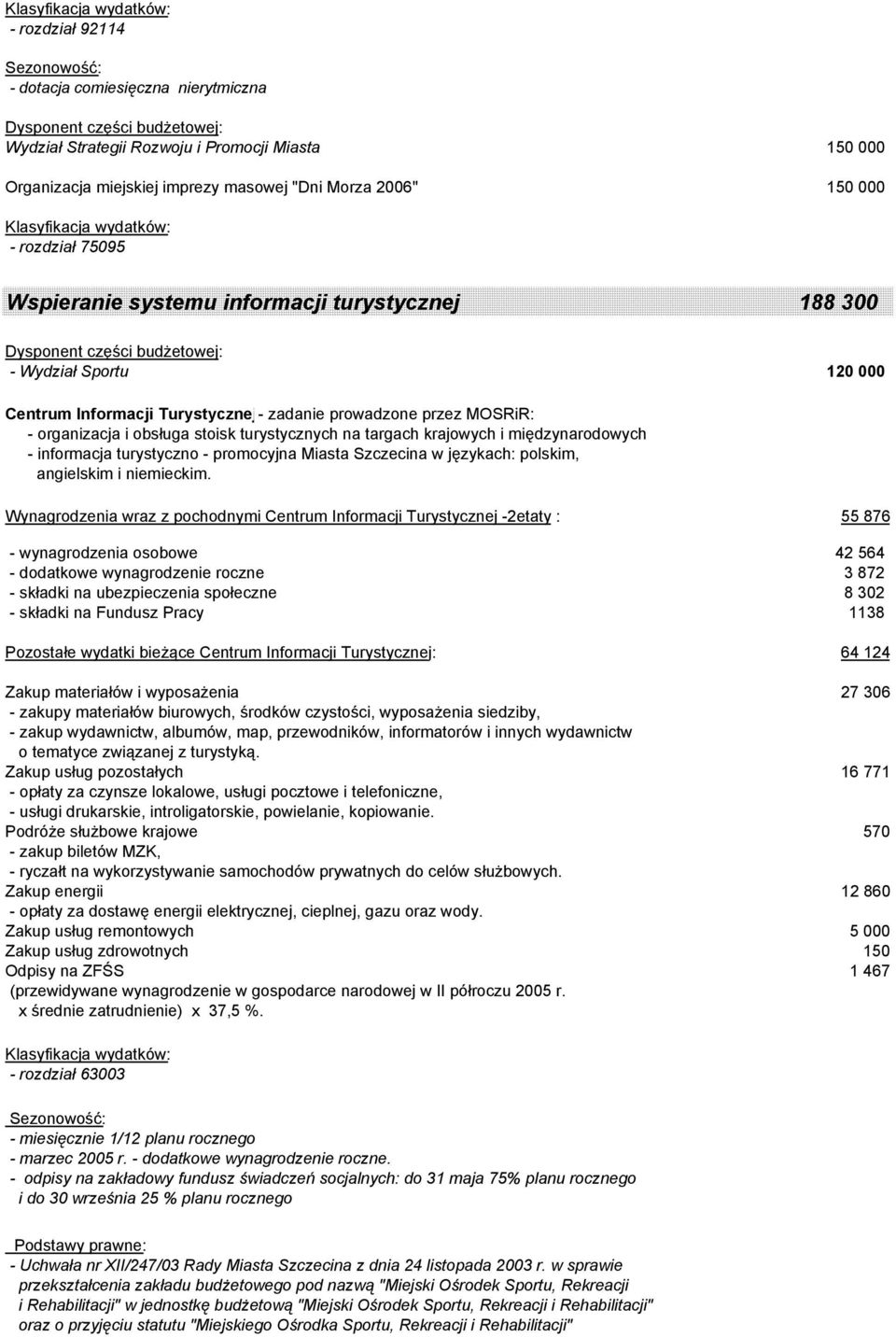 informacja turystyczno - promocyjna Miasta Szczecina w językach: polskim, angielskim i niemieckim.