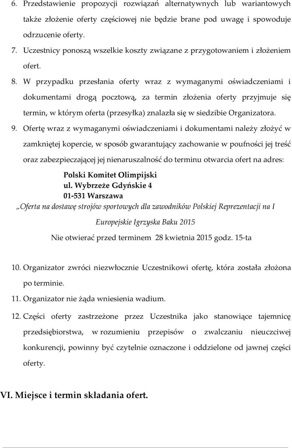 W przypadku przesłania oferty wraz z wymaganymi oświadczeniami i dokumentami drogą pocztową, za termin złożenia oferty przyjmuje się termin, w którym oferta (przesyłka) znalazła się w siedzibie