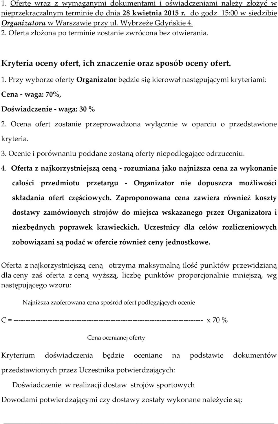 Przy wyborze oferty Organizator będzie się kierował następującymi kryteriami: Cena - waga: 70%, Doświadczenie - waga: 30 % 2.