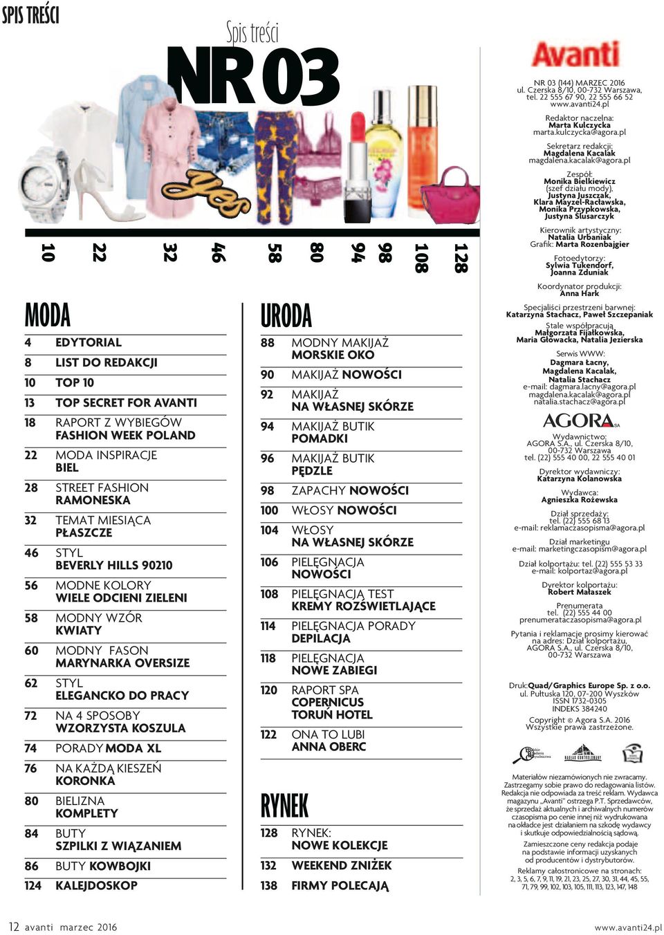 74 PORADY MODA XL 76 NA KAŻDĄ KIESZEŃ KORONKA 80 BIELIZNA KOMPLETY 84 BUTY SZPILKI Z WIĄZANIEM 86 BUTY KOWBOJKI 124 KALEJDOSKOP 46 Spis treści NR 03 58 80 94 98 RYNEK 128 RYNEK: NOWE KOLEKCJE 132