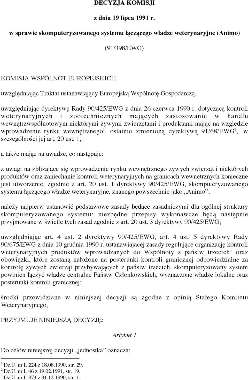 uwzględniając dyrektywę Rady 90/425/EWG z dnia 26 czerwca 1990 r.