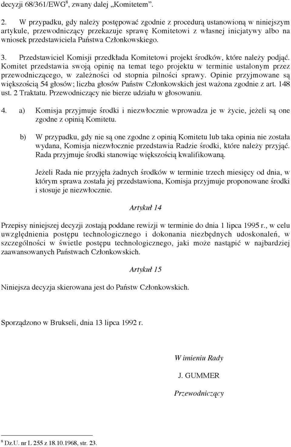 Członkowskiego. 3. Przedstawiciel Komisji przedkłada Komitetowi projekt środków, które należy podjąć.