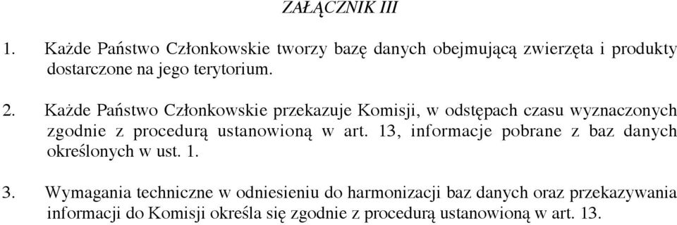Każde Państwo Członkowskie przekazuje Komisji, w odstępach czasu wyznaczonych zgodnie z procedurą ustanowioną w art.