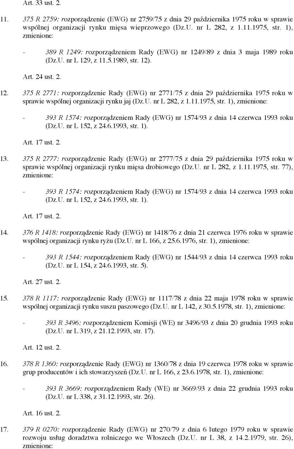 U. nr L 282, z 1.11.1975, str. 1), zmienione: - 393 R 1574: rozporządzeniem Rady (EWG) nr 1574/93 z dnia 14 czerwca 1993 roku (Dz.U. nr L 152, z 24.6.1993, str. 1). Art. 17 ust. 2. 13.