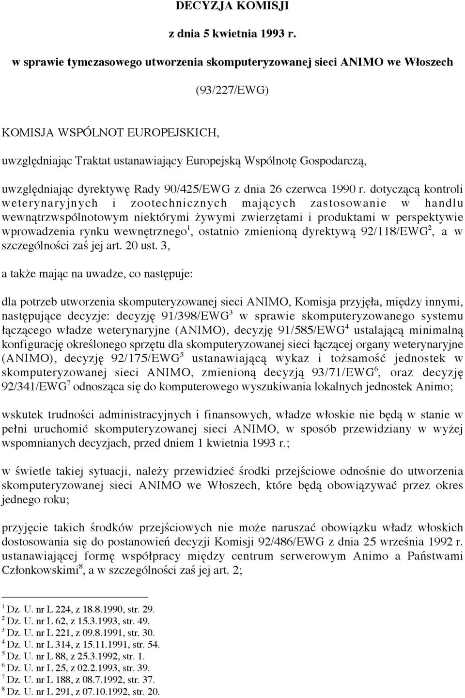 uwzględniając dyrektywę Rady 90/425/EWG z dnia 26 czerwca 1990 r.
