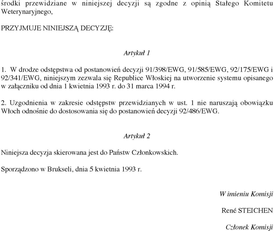 załączniku od dnia 1 kwietnia 1993 r. do 31 marca 1994 r. 2. Uzgodnienia w zakresie odstępstw przewidzianych w ust.