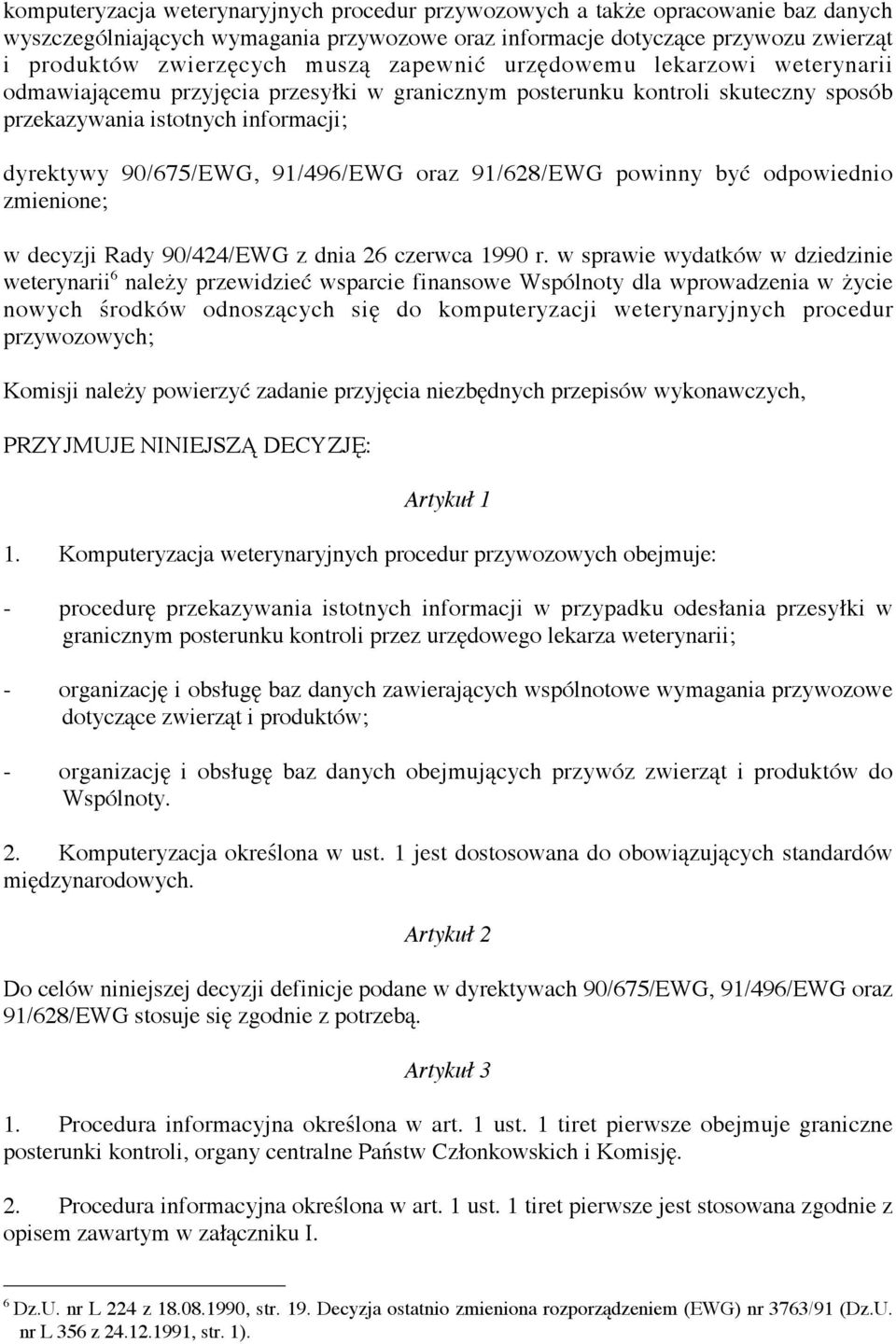91/628/EWG powinny być odpowiednio zmienione; w decyzji Rady 90/424/EWG z dnia 26 czerwca 1990 r.