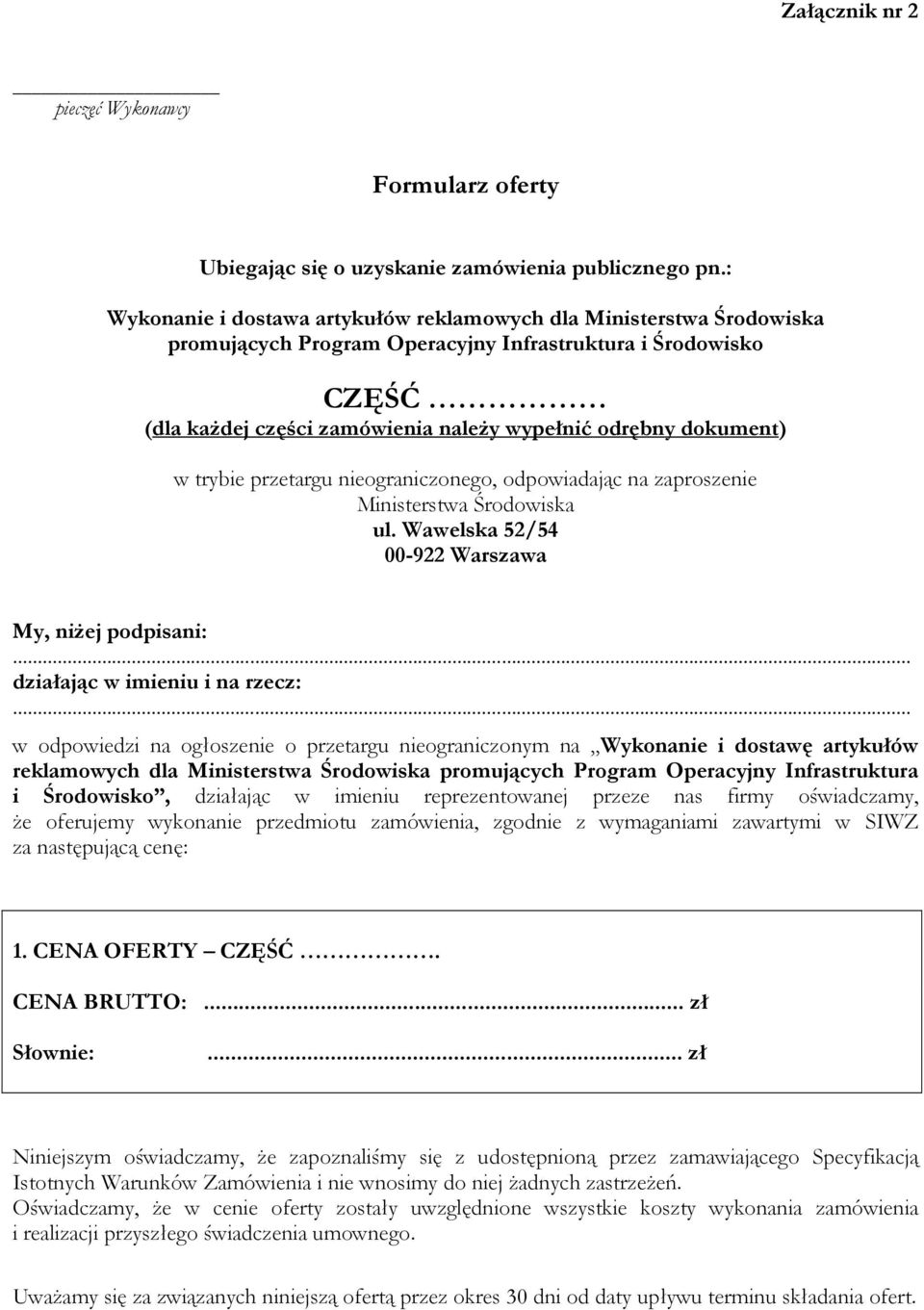 dokument) w trybie przetargu nieograniczonego, odpowiadając na zaproszenie Ministerstwa Środowiska ul. Wawelska 52/54 00-922 Warszawa My, niŝej podpisani:... działając w imieniu i na rzecz:.