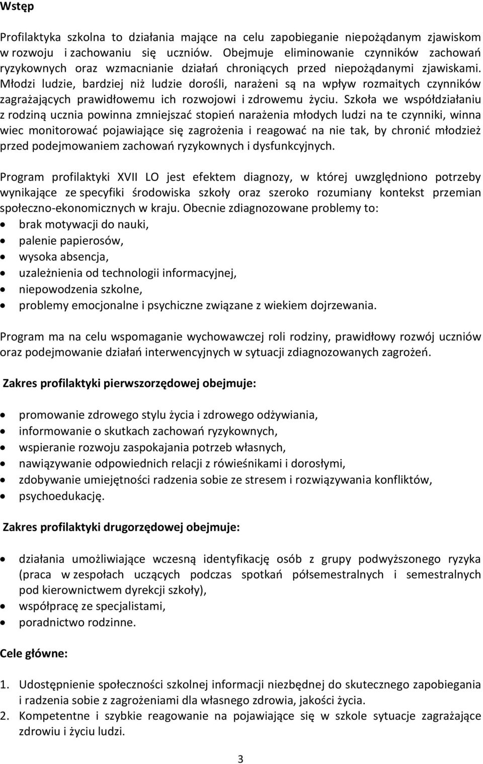 Młodzi ludzie, bardziej niż ludzie dorośli, narażeni są na wpływ rozmaitych czynników zagrażających prawidłowemu ich rozwojowi i zdrowemu życiu.