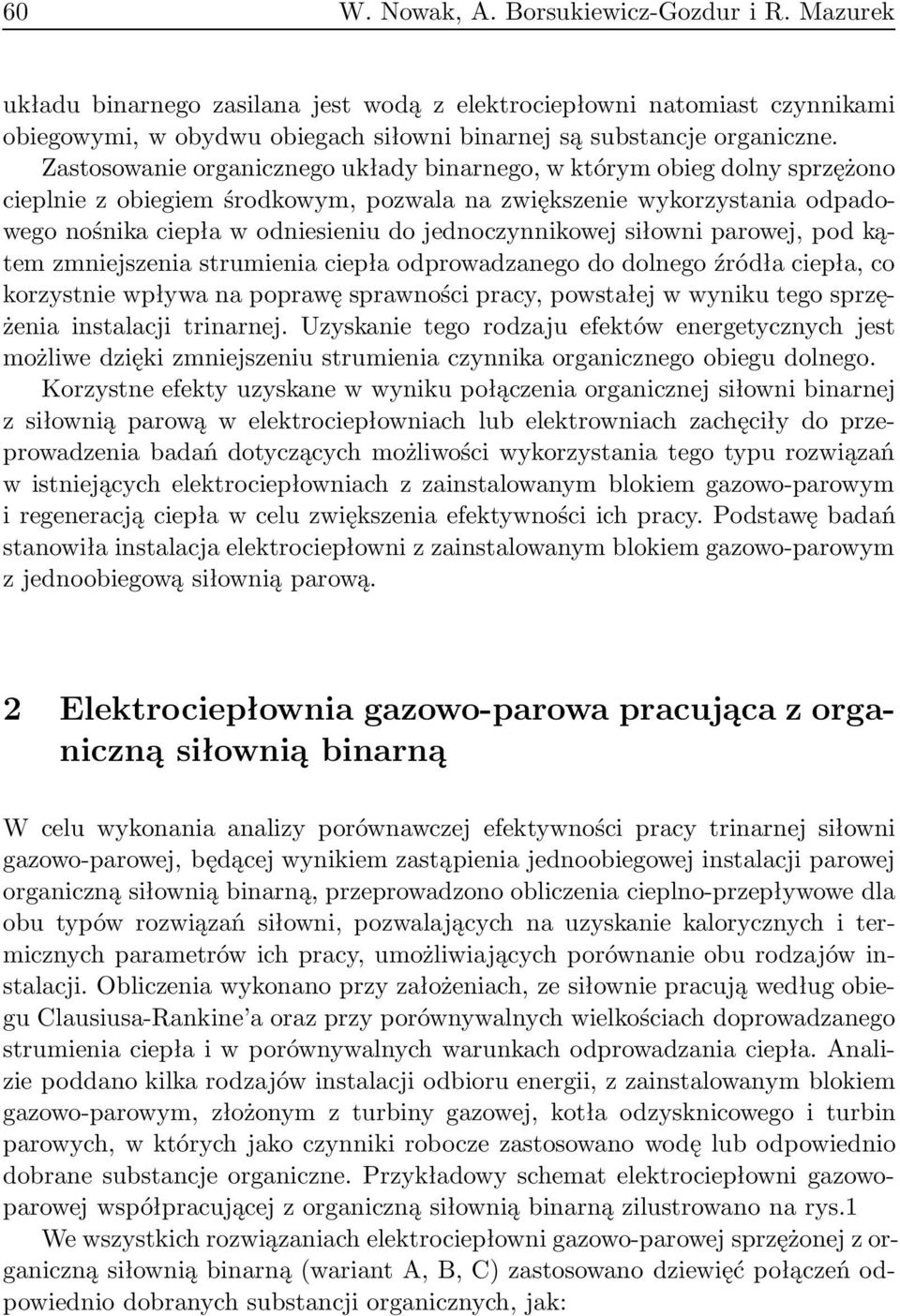 jednoczynnikowej siłowni parowej, pod kątem zmniejszenia strumienia ciepła odprowadzanego do dolnego źródła ciepła, co korzystnie wpływa na poprawę sprawności pracy, powstałej w wyniku tego