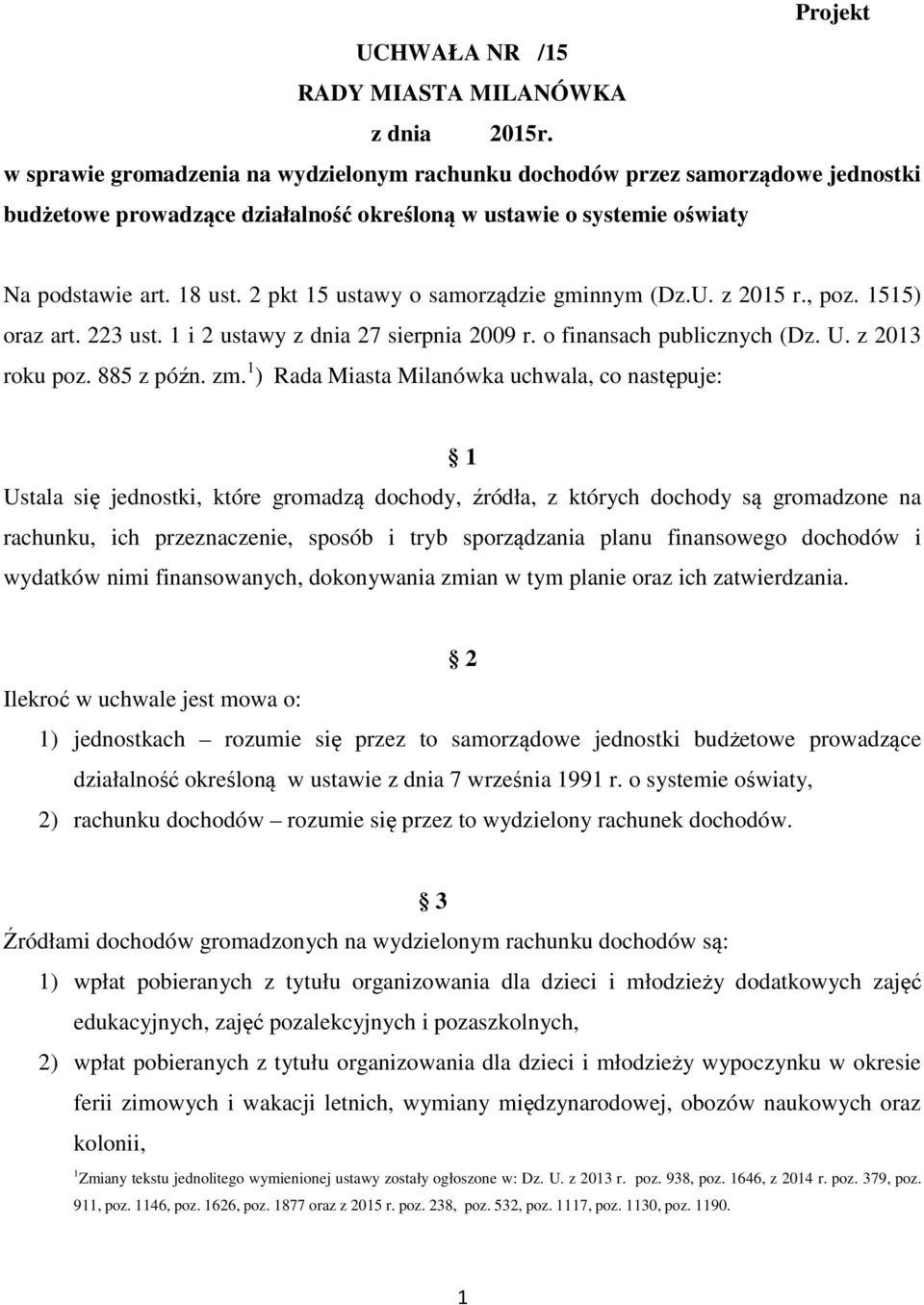 2 pkt 15 ustawy o samorządzie gminnym (Dz.U. z 2015 r., poz. 1515) oraz art. 223 ust. 1 i 2 ustawy z dnia 27 sierpnia 2009 r. o finansach publicznych (Dz. U. z 2013 roku poz. 885 z późn. zm.