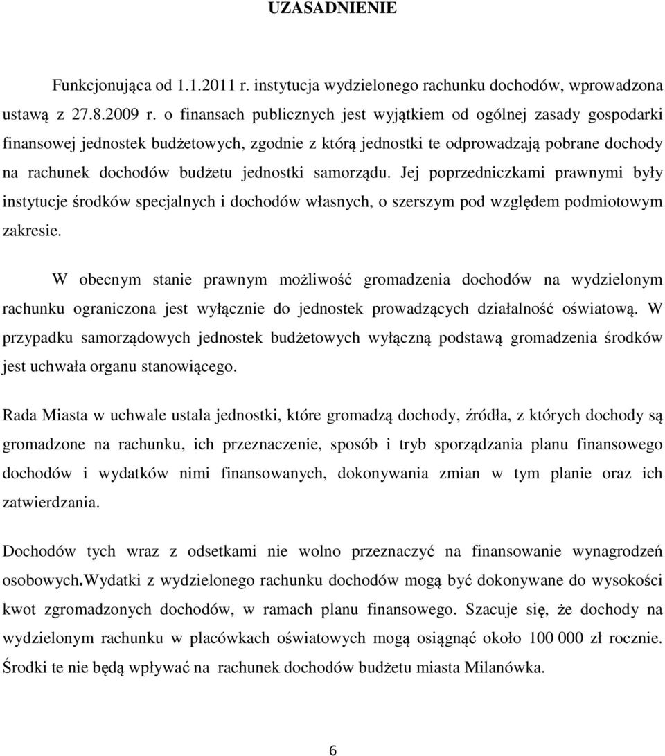 samorządu. Jej poprzedniczkami prawnymi były instytucje środków specjalnych i dochodów własnych, o szerszym pod względem podmiotowym zakresie.