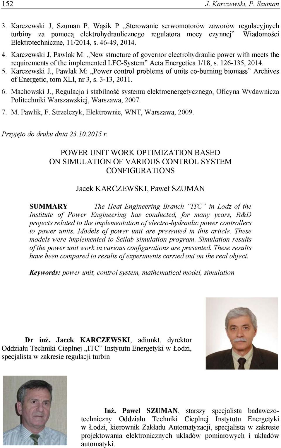 -49, 2014. 4. Karczewski J, Pawlak M: New structure of governor electrohydraulic power with meets the requirements of the implemented LFC-System Acta Energetica 1/18, s. 126-135, 2014. 5.