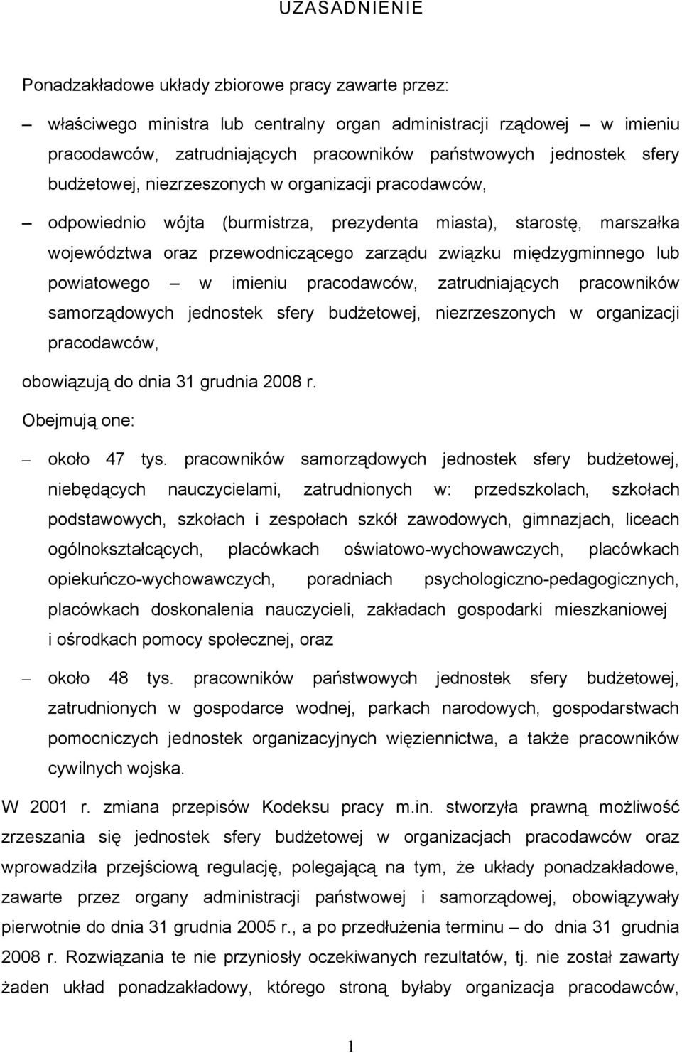 międzygminnego lub powiatowego w imieniu pracodawców, zatrudniających pracowników samorządowych jednostek sfery budżetowej, niezrzeszonych w organizacji pracodawców, obowiązują do dnia 31 grudnia