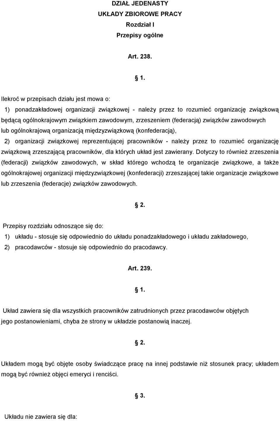 związków zawodowych lub ogólnokrajową organizacją międzyzwiązkową (konfederacją), 2) organizacji związkowej reprezentującej pracowników - należy przez to rozumieć organizację związkową zrzeszającą