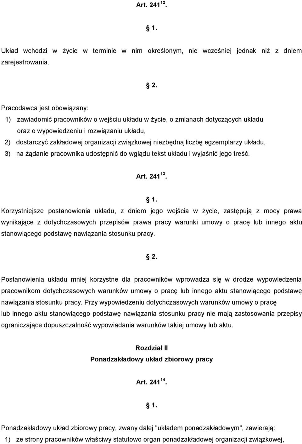 związkowej niezbędną liczbę egzemplarzy układu, 3) na żądanie pracownika udostępnić do wglądu tekst układu i wyjaśnić jego treść. Art. 241 13.