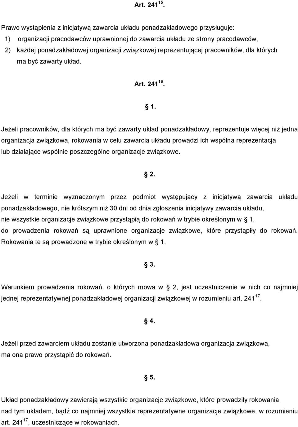 związkowej reprezentującej pracowników, dla których ma być zawarty układ. Art. 241 16.