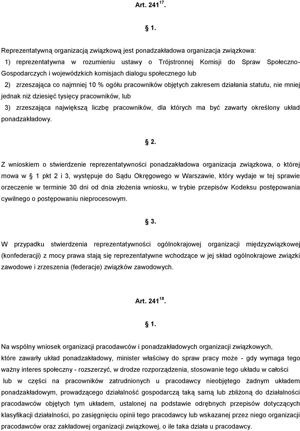 komisjach dialogu społecznego lub 2) zrzeszająca co najmniej 10 % ogółu pracowników objętych zakresem działania statutu, nie mniej jednak niż dziesięć tysięcy pracowników, lub 3) zrzeszająca