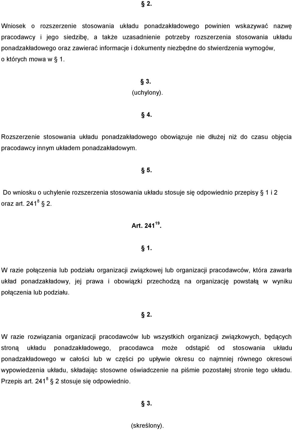 Rozszerzenie stosowania układu ponadzakładowego obowiązuje nie dłużej niż do czasu objęcia pracodawcy innym układem ponadzakładowym. 5.