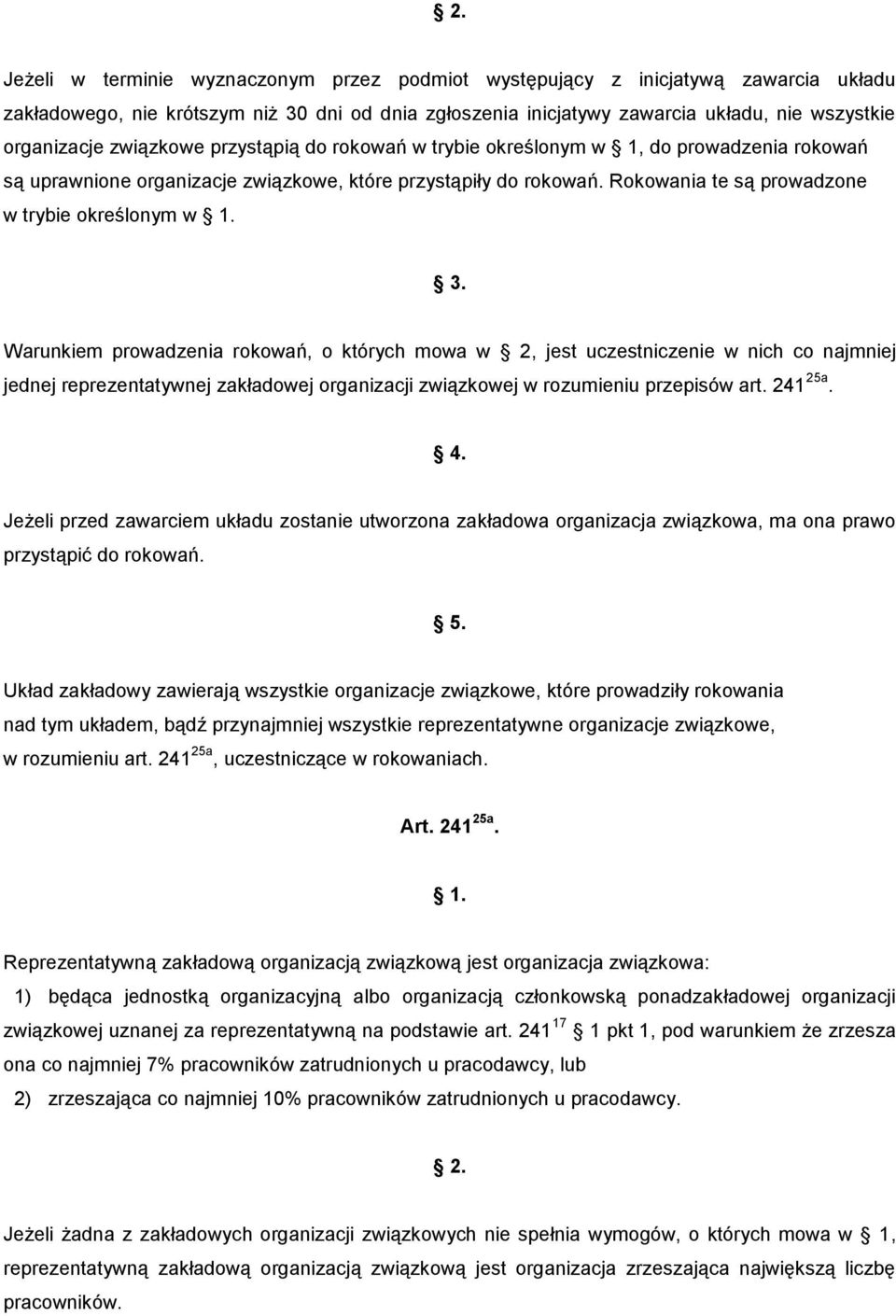 Rokowania te są prowadzone w trybie określonym w Warunkiem prowadzenia rokowań, o których mowa w 2, jest uczestniczenie w nich co najmniej jednej reprezentatywnej zakładowej organizacji związkowej w