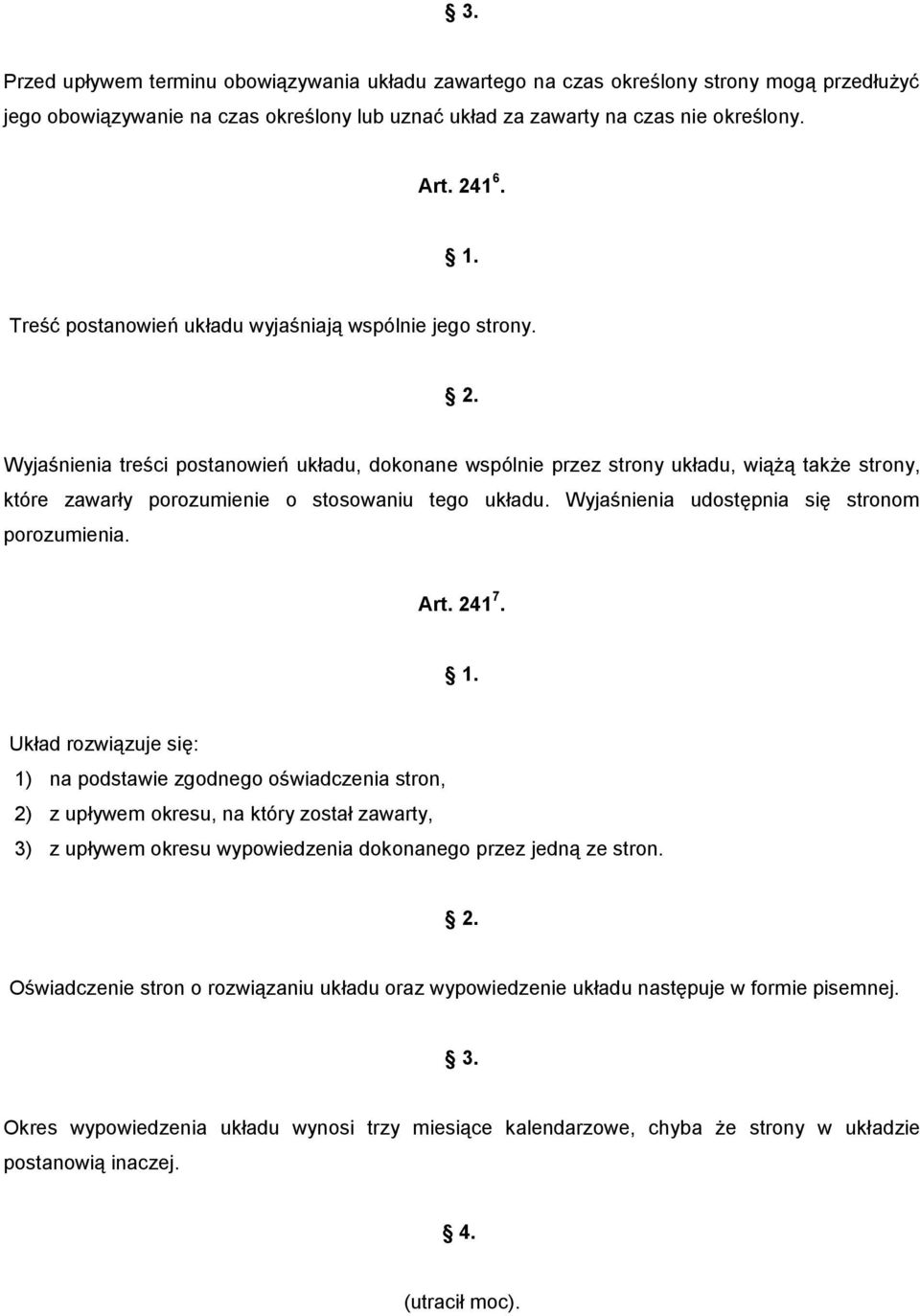 Wyjaśnienia treści postanowień układu, dokonane wspólnie przez strony układu, wiążą także strony, które zawarły porozumienie o stosowaniu tego układu. Wyjaśnienia udostępnia się stronom porozumienia.