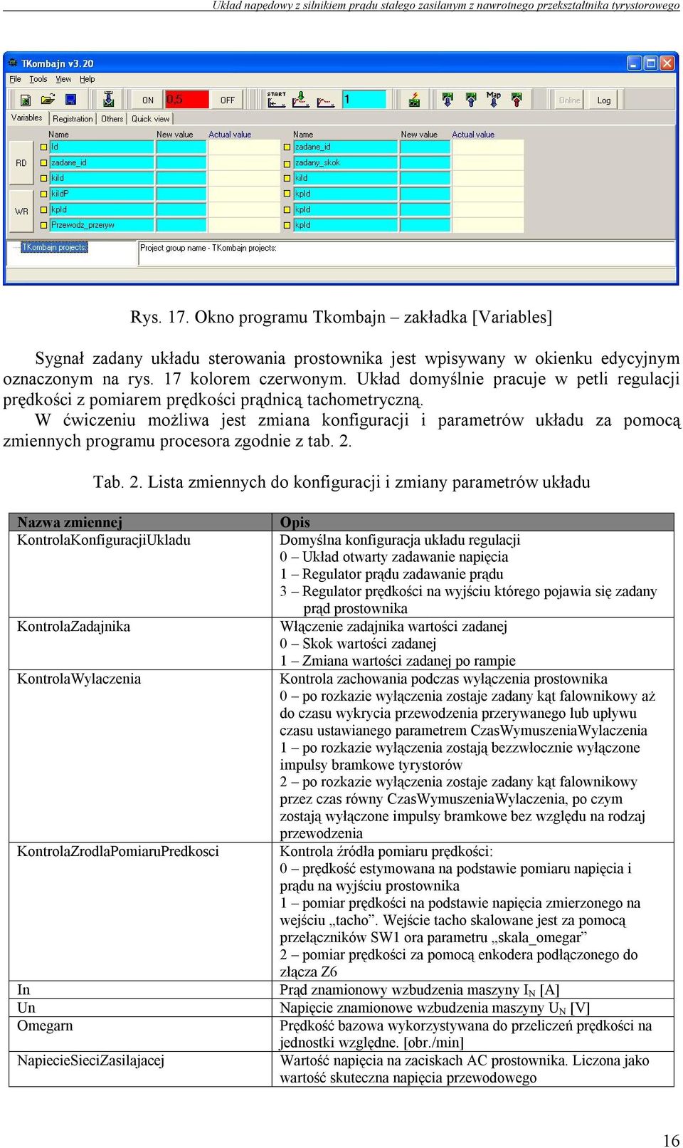 W ćwiczeniu możliwa jest zmiana konfiguracji i parametrów układu za pomocą zmiennych programu procesora zgodnie z tab. 2.