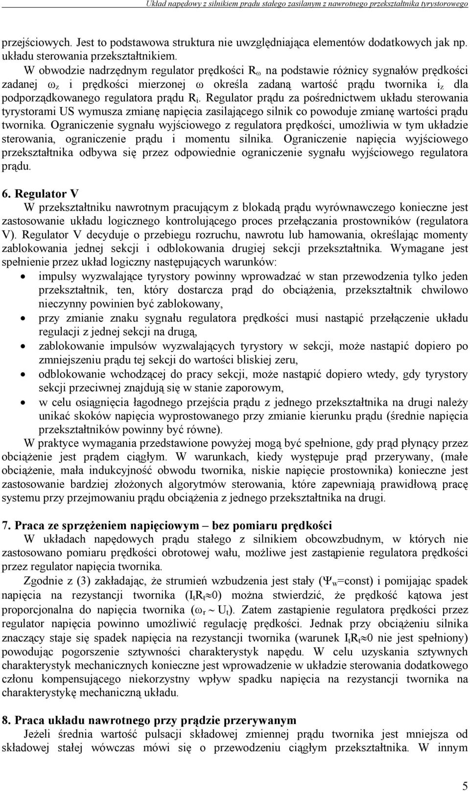 prądu R i. Regulator prądu za pośrednictwem układu sterowania tyrystorami US wymusza zmianę napięcia zasilającego silnik co powoduje zmianę wartości prądu twornika.