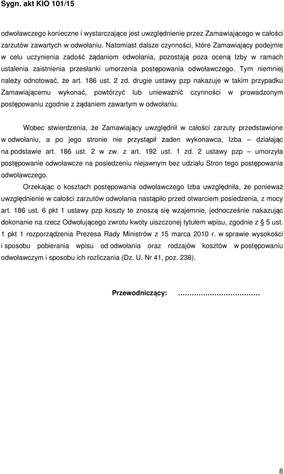 odwoławczego. Tym niemniej należy odnotować, że art. 186 ust. 2 zd.