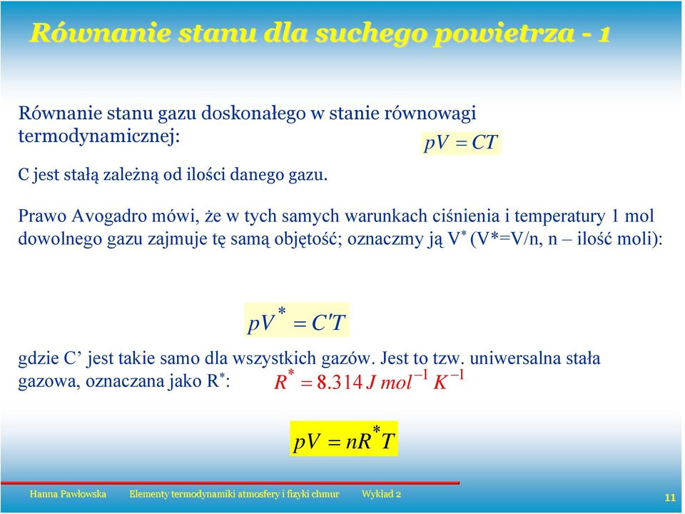 pv CT Prawo Avogadro mówi, że w tch samch warunkach ciśnienia i temperatur 1 mol dowolnego gazu zajmuje tę samą
