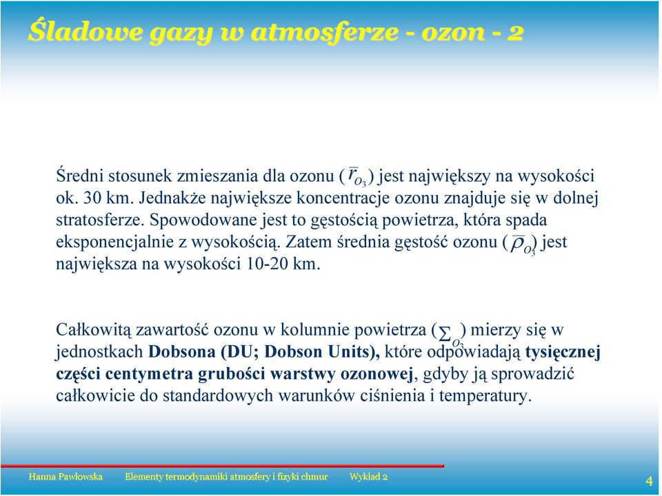 Spowodowane jest to gęstością powietrza, która spada eksponencjalnie z wsokością.