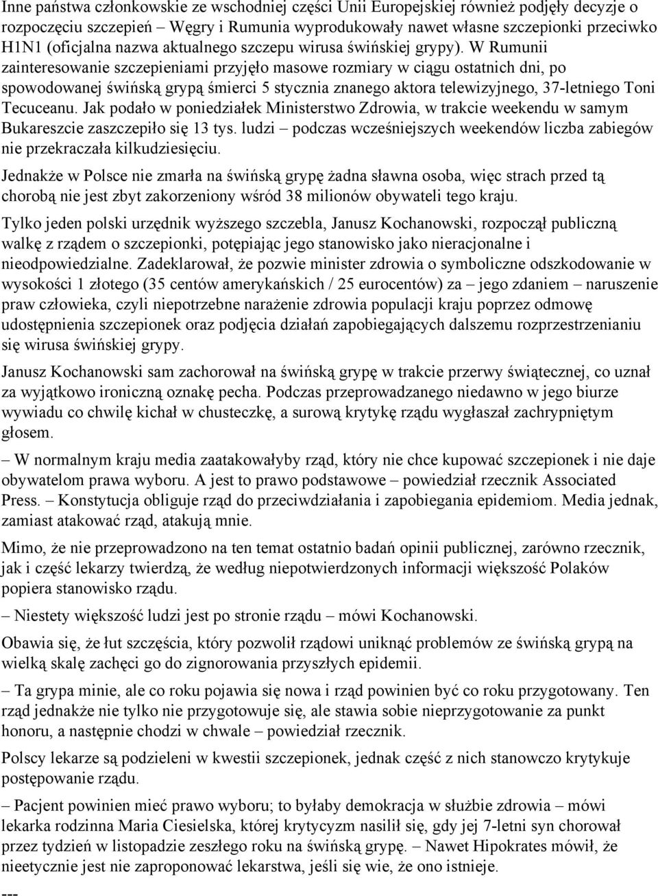 W Rumunii zainteresowanie szczepieniami przyjęło masowe rozmiary w ciągu ostatnich dni, po spowodowanej świńską grypą śmierci 5 stycznia znanego aktora telewizyjnego, 37-letniego Toni Tecuceanu.