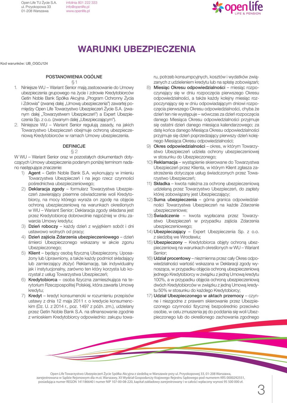 ubezpieczenia ) zawartej pomiędzy Open Life Towarzystwo Ubezpieczeń Życie S.A. (zwanym dalej Towarzystwem Ubezpieczeń ) a Expert Ubezpieczenia Sp. z o.o. (zwanym dalej Ubezpieczającym ). 2.