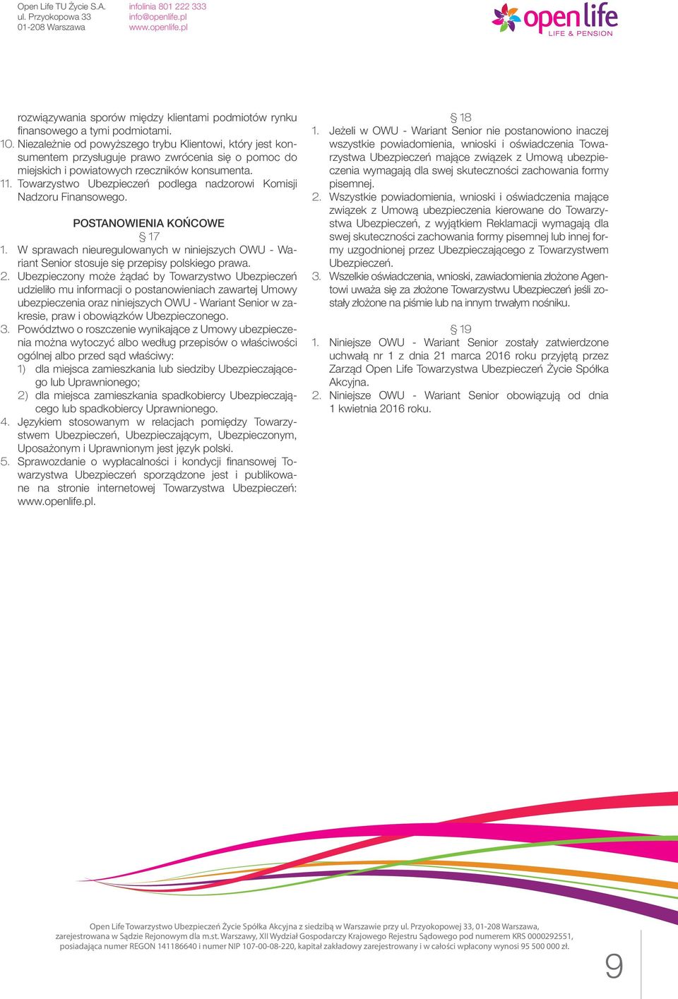 Towarzystwo Ubezpieczeń podlega nadzorowi Komisji Nadzoru Finansowego. POSTANOWIENIA KOŃCOWE 17 1. W sprawach nieuregulowanych w niniejszych OWU - Wariant Senior stosuje się przepisy polskiego prawa.