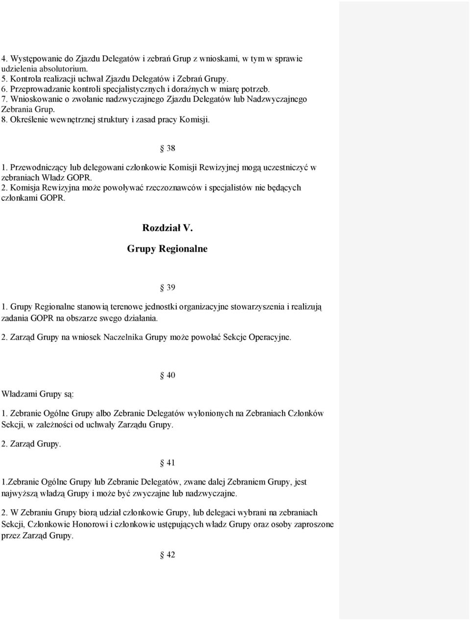 Określenie wewnętrznej struktury i zasad pracy Komisji. 1. Przewodniczący lub delegowani członkowie Komisji Rewizyjnej mogą uczestniczyć w zebraniach Władz GOPR. 2.