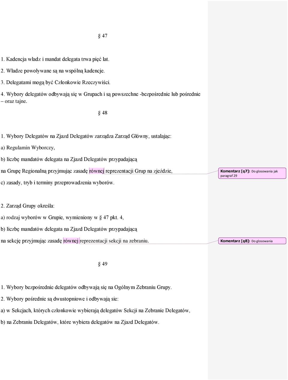 Wybory Delegatów na Zjazd Delegatów zarządza Zarząd Główny, ustalając: a) Regulamin Wyborczy, b) liczbę mandatów delegata na Zjazd Delegatów przypadającą na Grupę Regionalną przyjmując zasadę równej