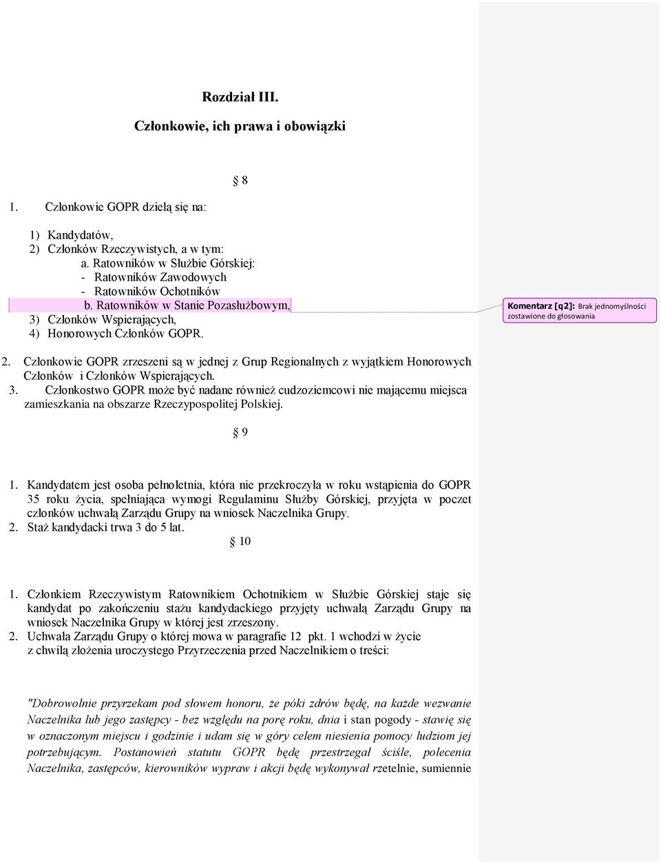 Komentarz [q2]: Brak jednomyślności zostawione do głosowania 2. Członkowie GOPR zrzeszeni są w jednej z Grup Regionalnych z wyjątkiem Honorowych Członków i Członków Wspierających. 3.